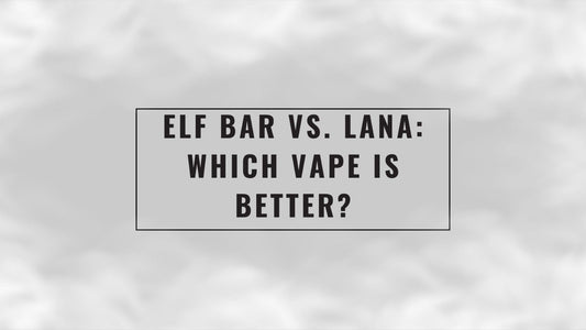 Elf Bar vs. Lana: Which Vape Is Better?